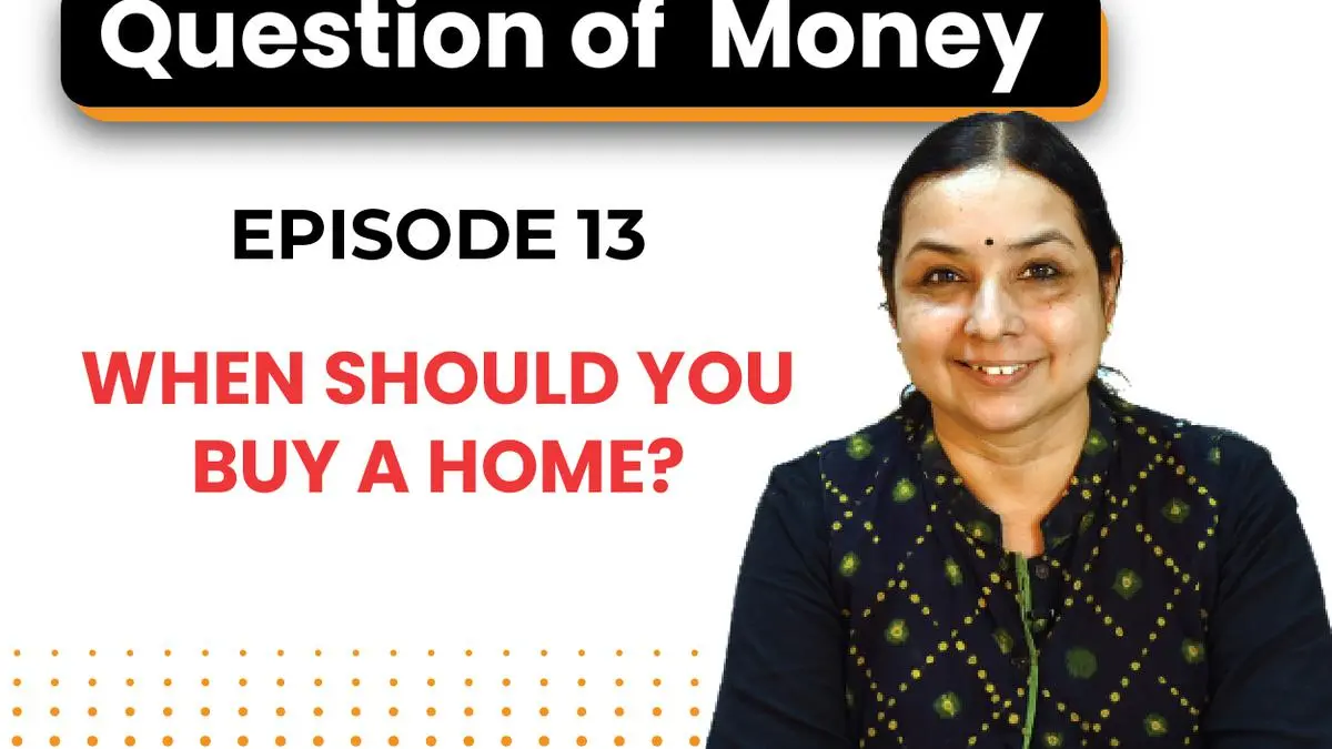 Are you buying a home too early? Question of Money by Aarati Krishnan