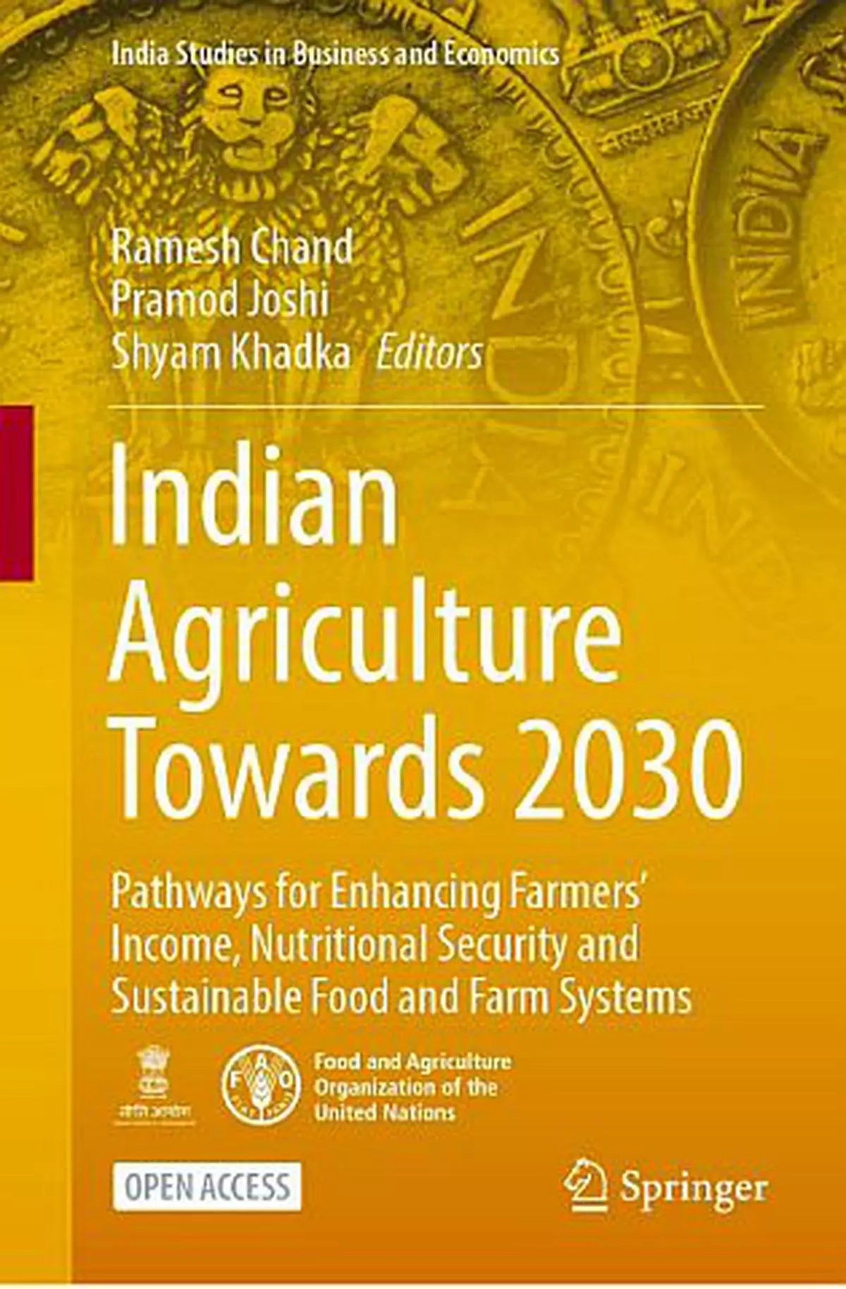 Indian Agriculture Towards 2030: Pathways for Enhancing Farmers’ Income, Nutritional Security and Sustainable Food and Farm Systems (India Studies in Business and Economics) 
by Ramesh Chand (Editor), Pramod Joshi (Editor), Shyam Khadka (Editor) 