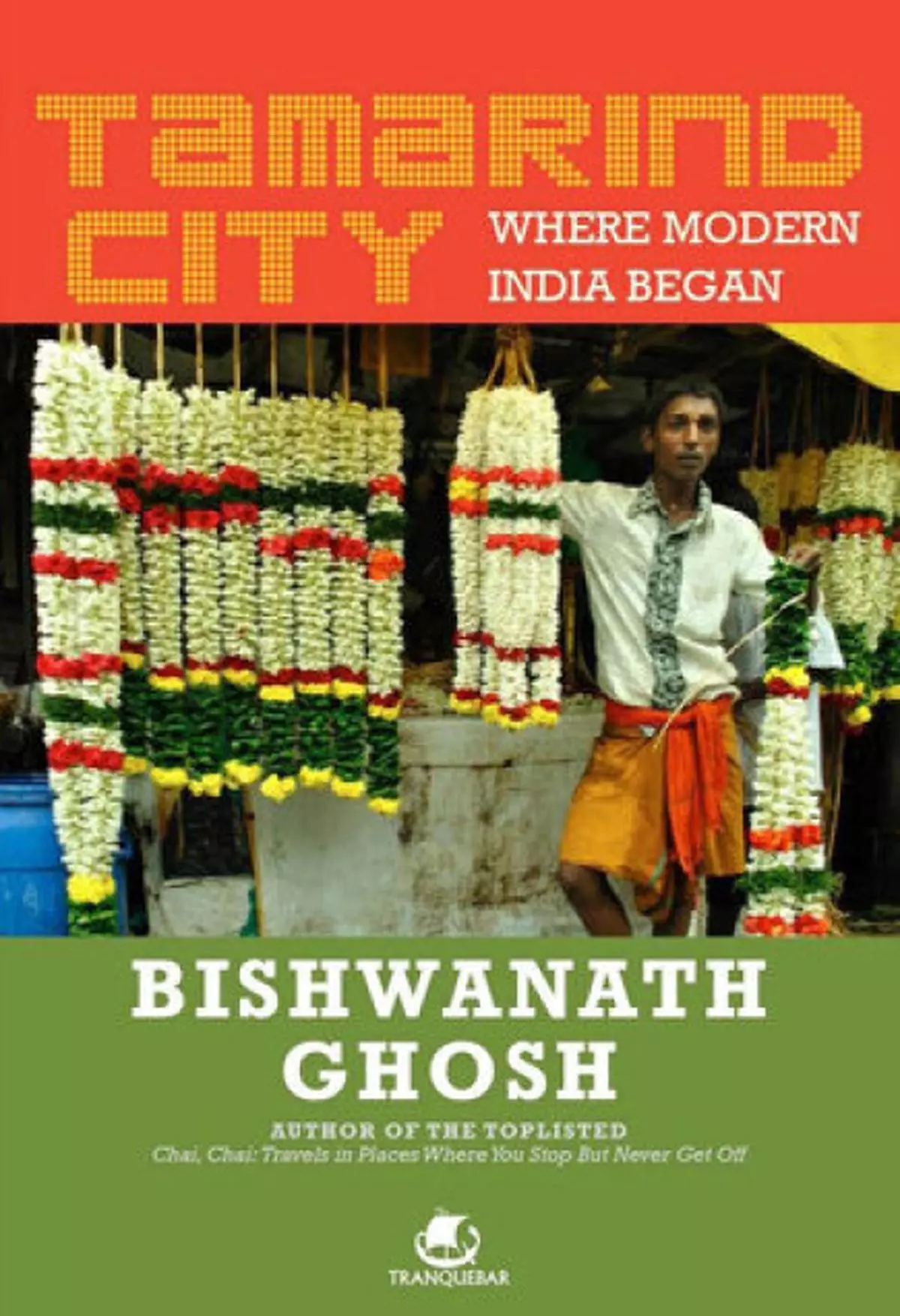 Tamarind City   Where Modern India Began By Bishwanath Ghosh Publisher: Tranquebar Price: Rs 295